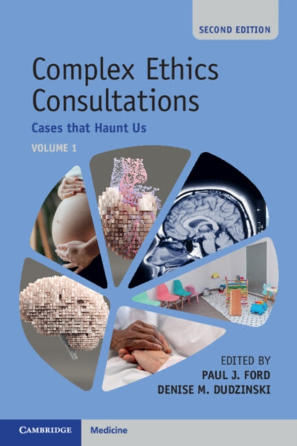 Complex Ethics Consultations: Volume 1: Cases that Haunt Us