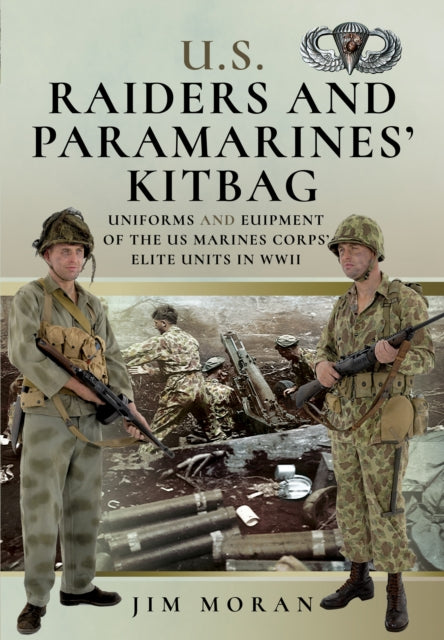 US Raiders and Paramarines' Kitbag: Uniforms and Equipment of the US Marines Corps' Elite Units in WWII