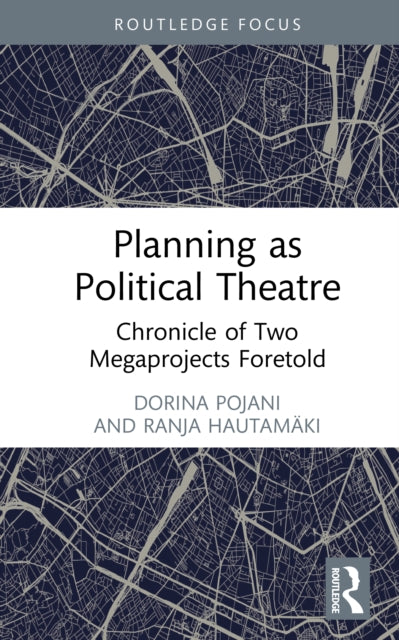 Planning as Political Theatre: Chronicle of Two Megaprojects Foretold
