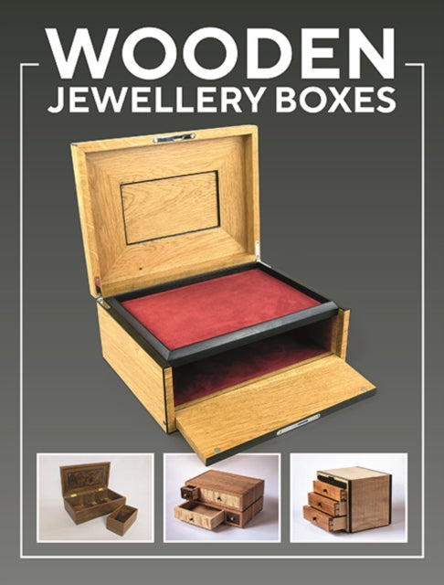 Wooden Jewellery Boxes: 20 Projects for Storage and Display