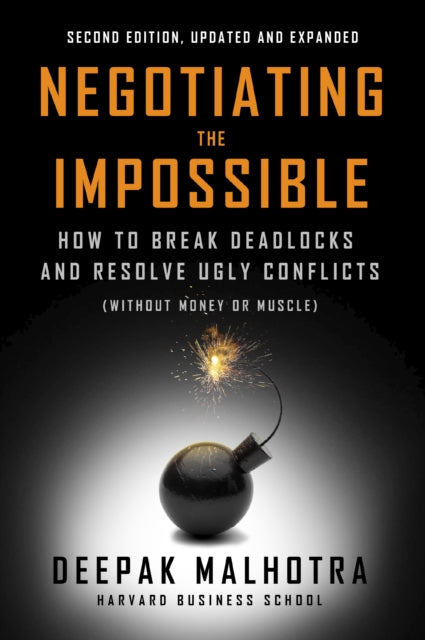 Negotiating the Impossible, Second Edition: How to Break Deadlocks and Resolve Ugly Conflicts (without Money or Muscle)