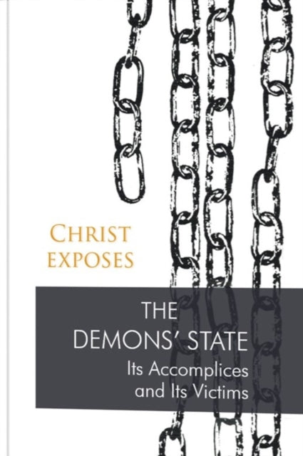 Christ Exposes: The Demons' State: Its Accomplices and Its Victims