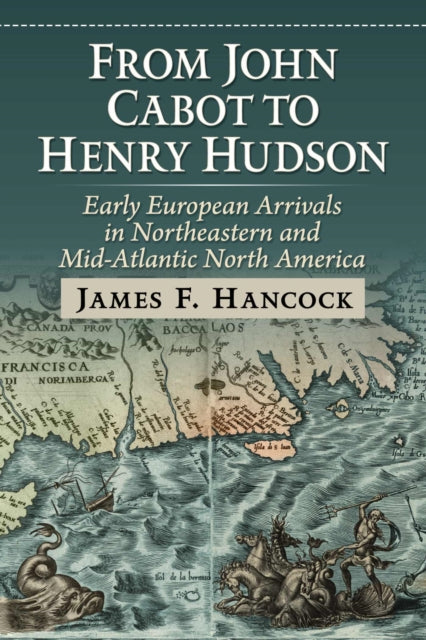 From John Cabot to Henry Hudson: Early European Arrivals in Northeastern and Mid-Atlantic North America