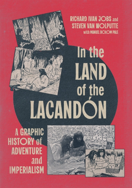 In the Land of the Lacandon: A Graphic History of Adventure and Imperialism