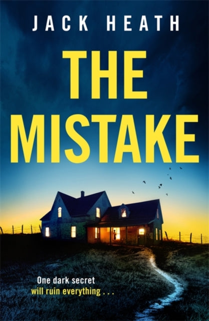The Mistake: A dark and utterly shocking psychological thriller with a jaw-dropping twist!