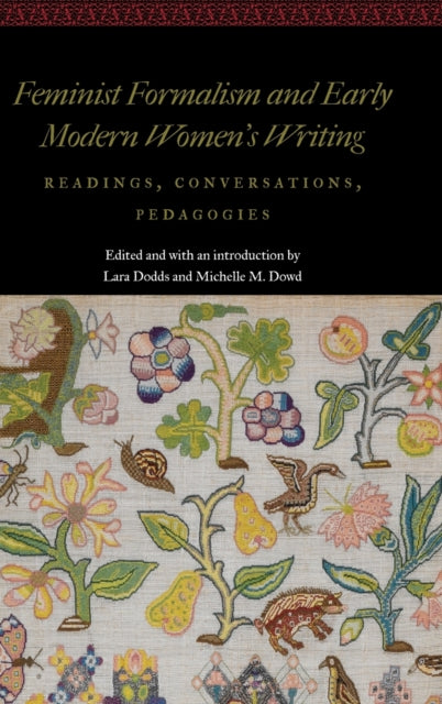 Feminist Formalism and Early Modern Women's Writing: Readings, Conversations, Pedagogies