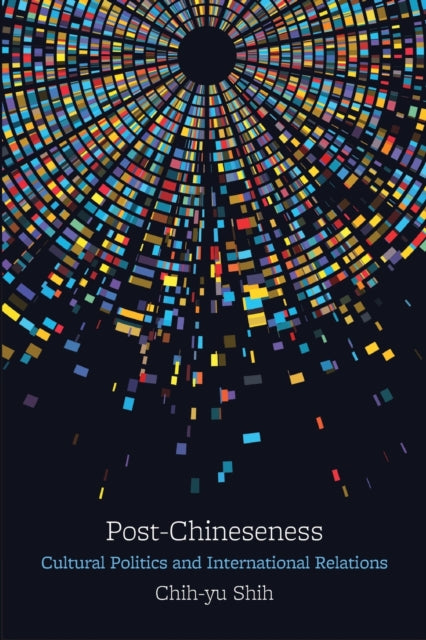 Post-Chineseness: Cultural Politics and International Relations