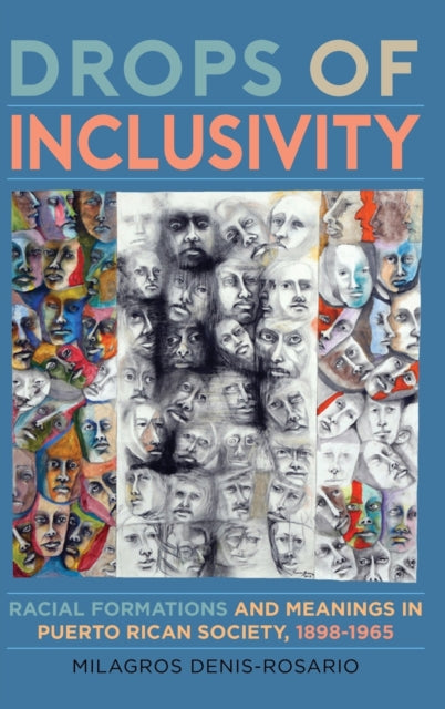 Drops of Inclusivity: Racial Formations and Meanings in Puerto Rican Society, 1898-1965