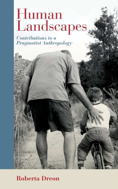 Human Landscapes: Contributions to a Pragmatist Anthropology