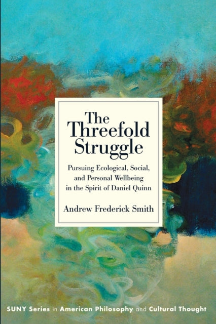 The Threefold Struggle: Pursuing Ecological, Social, and Personal Wellbeing in the Spirit of Daniel Quinn