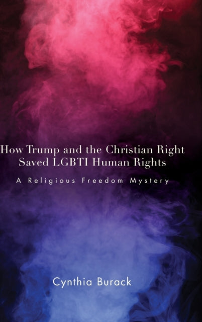 How Trump and the Christian Right Saved LGBTI Human Rights: A Religious Freedom Mystery