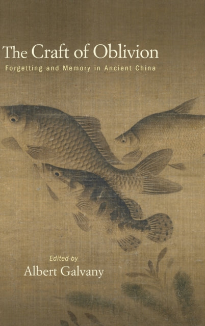 The Craft of Oblivion: Forgetting and Memory in Ancient China