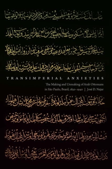 Transimperial Anxieties: The Making and Unmaking of Arab Ottomans in Sao Paulo, Brazil, 1850–1940