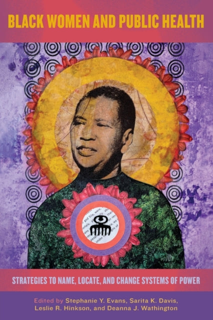 Black Women and Public Health: Strategies to Name, Locate, and Change Systems of Power