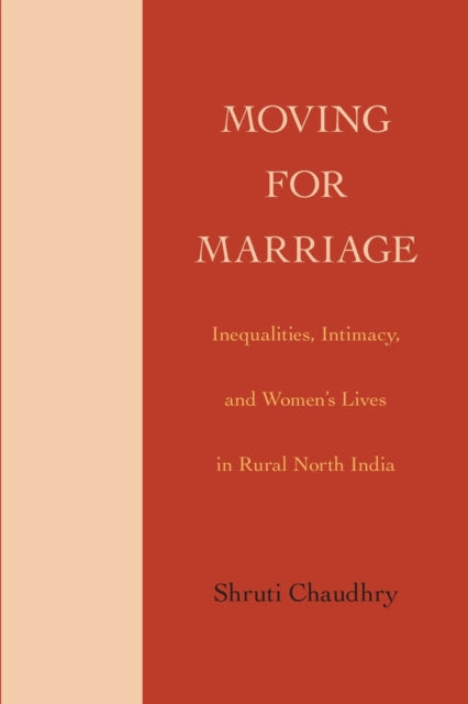 Moving for Marriage: Inequalities, Intimacy, and Women's Lives in Rural North India