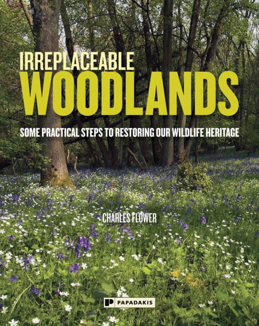 Irreplaceable Woodlands: Some Practical Steps to Restoring our Wildlife Heritage