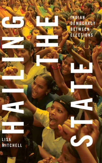 Hailing the State: Indian Democracy Between Elections