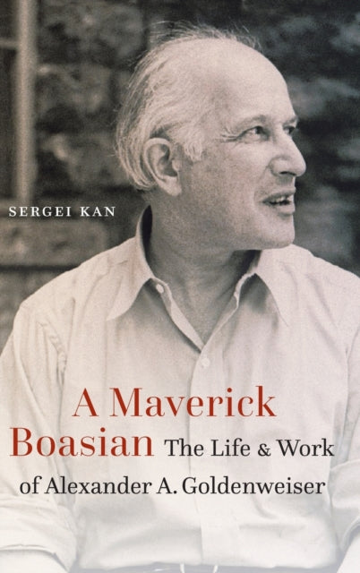 A Maverick Boasian: The Life and Work of Alexander a. Goldenweiser
