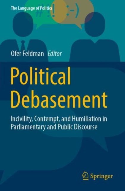 Political Debasement: Incivility, Contempt, and Humiliation in Parliamentary and Public Discourse