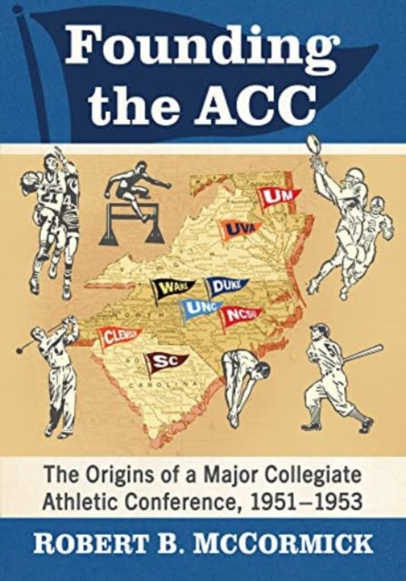 Founding the ACC: The Origins of a Major Collegiate Athletic Conference, 1951-1953