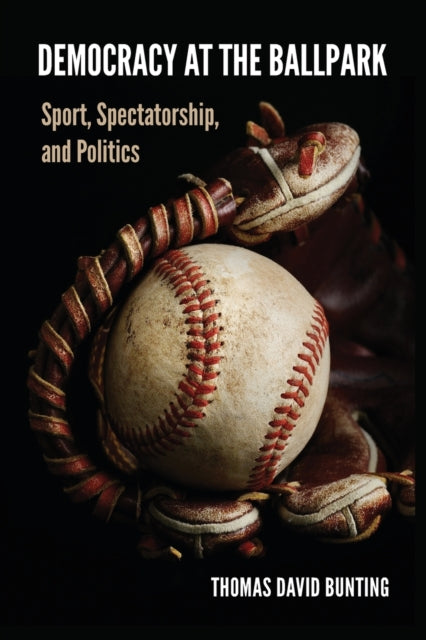 Democracy at the Ballpark: Sport, Spectatorship, and Politics