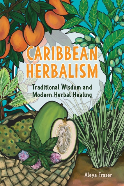 Carribbean Herbalism: Traditional Wisdom and Modern Herbal Healing