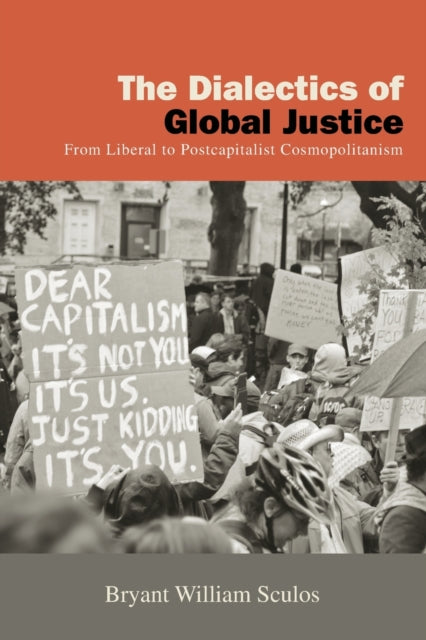 The Dialectics of Global Justice: From Liberal to Postcapitalist Cosmopolitanism