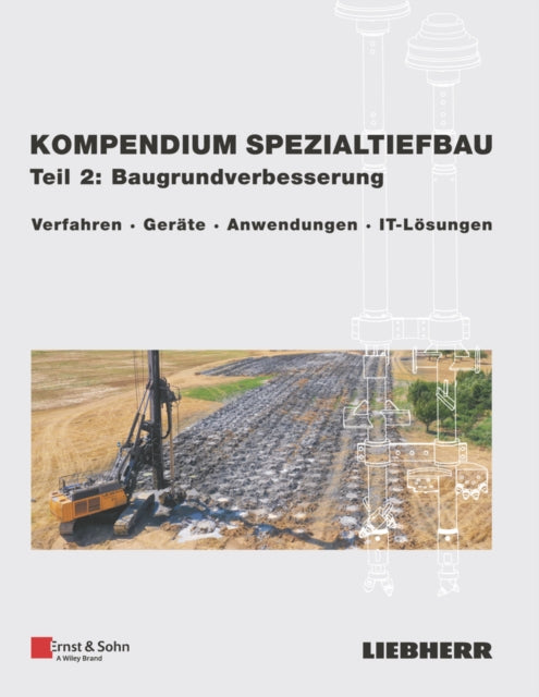 Kompendium Spezialtiefbau, Teil 2: Baugrundverbesserung: Verfahren, Gerate, Anwendungen, IT-Losungen
