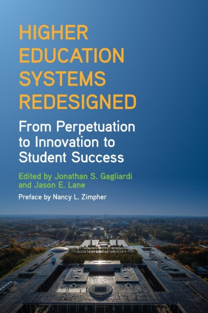 Higher Education Systems Redesigned: From Perpetuation to Innovation to Student Success