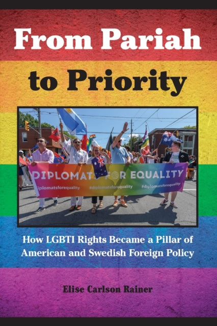 From Pariah to Priority: How LGBTI Rights Became a Pillar of American and Swedish Foreign Policy