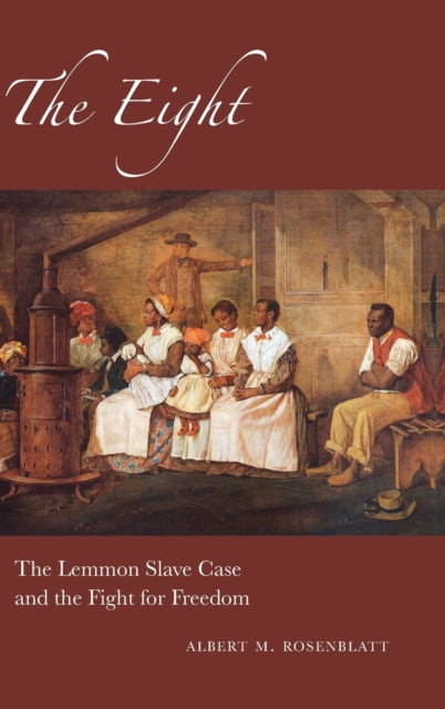 The Eight: The Lemmon Slave Case and the Fight for Freedom
