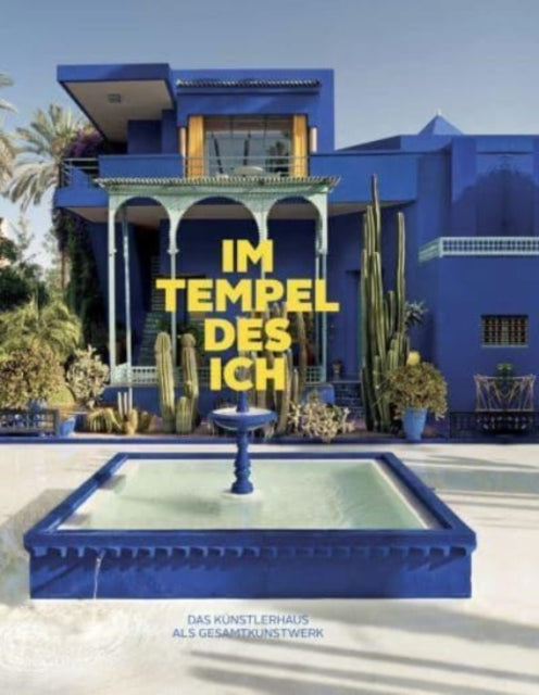 Im Tempel des Ich. Das Kunstlerhaus als Gesamtkunstwerk (German edition): Europa und Amerika 1800-1948
