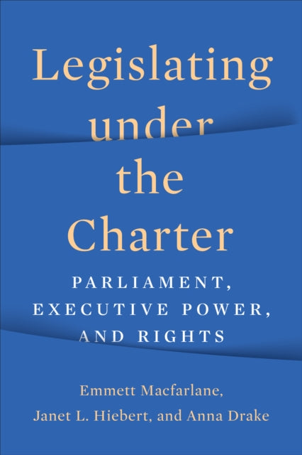 Legislating Under the Charter: Parliament, Executive Power, and Rights