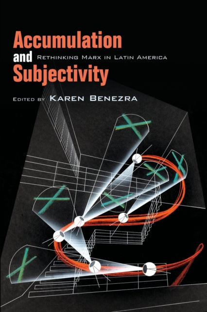 Accumulation and Subjectivity: Rethinking Marx in Latin America