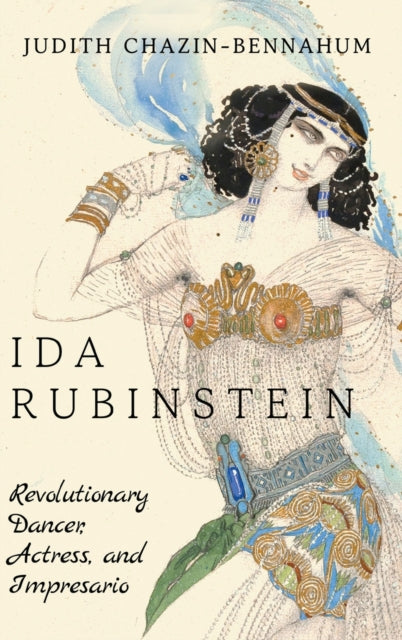 Ida Rubinstein: Revolutionary Dancer, Actress, and Impresario