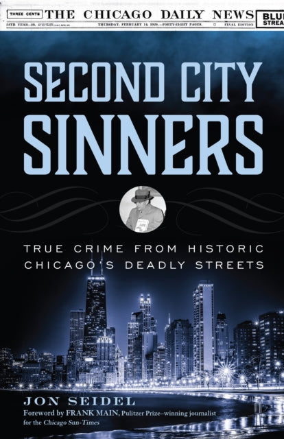 Second City Sinners: True Crime from Historic Chicago’s Deadly Streets