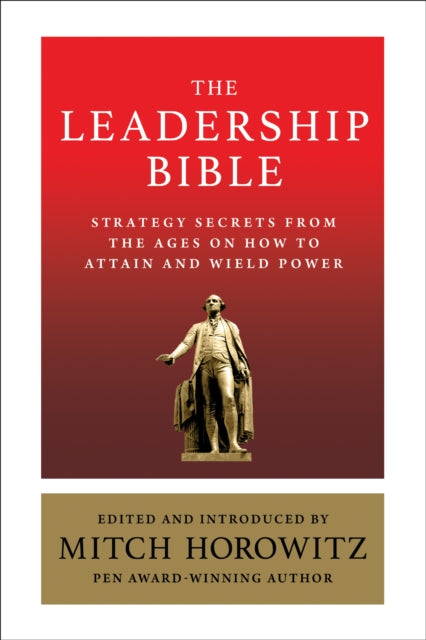 The Leadership Bible: Strategy Secrets From Across the Ages on How to Attain and Wield Power