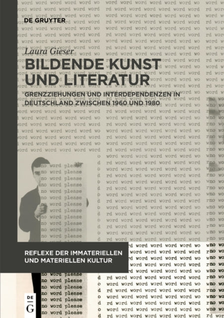 Bildende Kunst und Literatur: Grenzziehungen und Interdependenzen in Deutschland zwischen 1960 und 1980