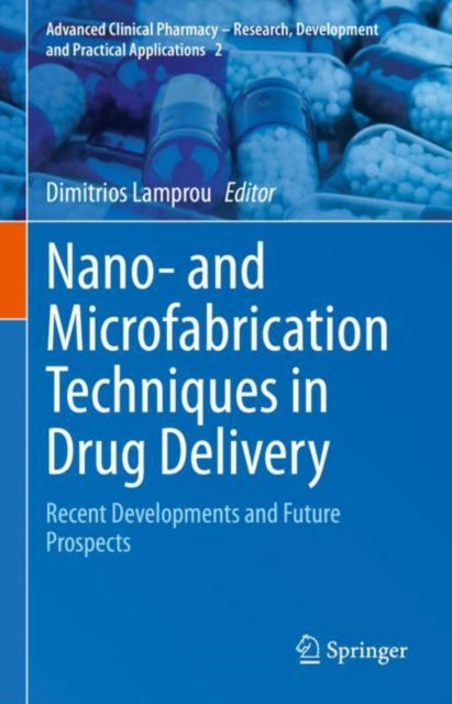 Nano- and Microfabrication Techniques in Drug Delivery: Recent Developments and Future Prospects