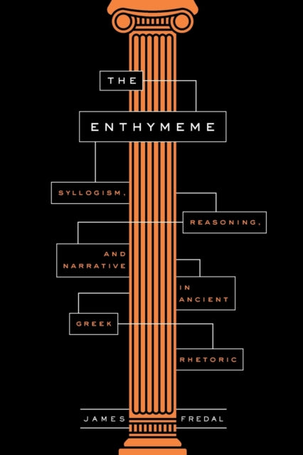 The Enthymeme: Syllogism, Reasoning, and Narrative in Ancient Greek Rhetoric