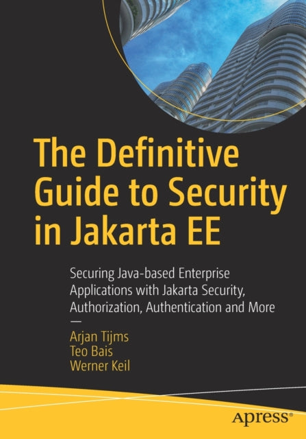 The Definitive Guide to Security in Jakarta EE: Securing Java-based Enterprise Applications with Jakarta Security, Authorization, Authentication and More
