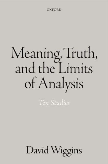 Meaning, Truth, and the Limits of Analysis: Ten Studies