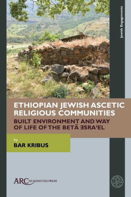 Ethiopian Jewish Ascetic Religious Communities: Built Environment and Way of Life of the Beta ?sra?el