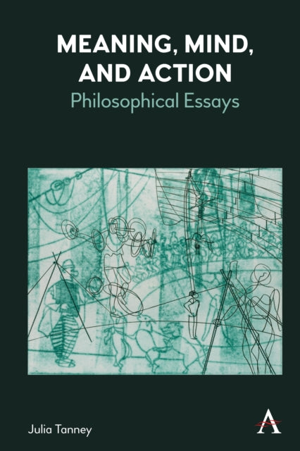 Meaning, Mind, and Action: Philosophical Essays