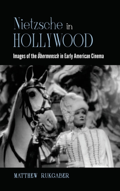 Nietzsche in Hollywood: Images of the Ubermensch in Early American Cinema