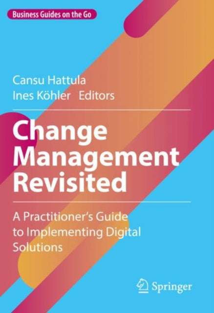 Change Management Revisited: A Practitioner‘s Guide to Implementing Digital Solutions