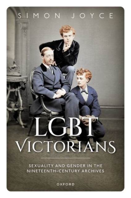 LGBT Victorians: Sexuality and Gender in the Nineteenth-Century Archives