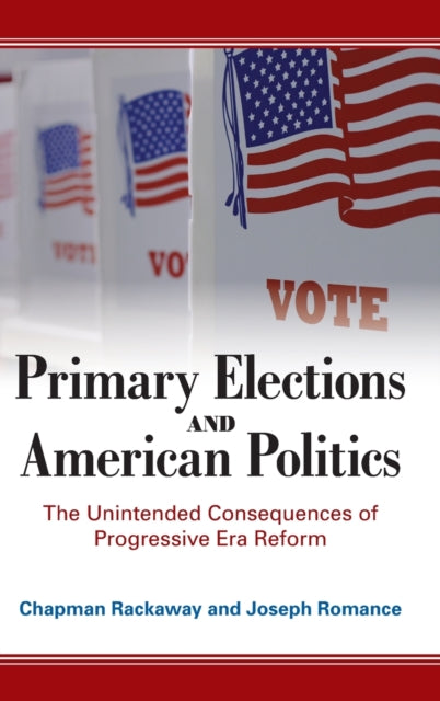 Primary Elections and American Politics: The Unintended Consequences of Progressive Era Reform