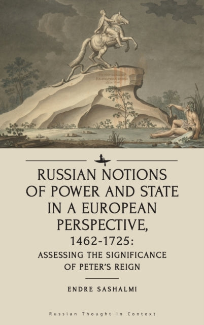 Russian Notions of Power and State in a European Perspective, 1462-1725: Assessing the Significance of Peter’s Reign