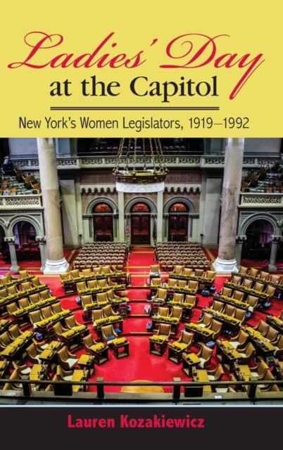 Ladies' Day at the Capitol: New York's Women Legislators, 1919-1992